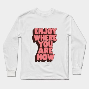 Enjoy Where You Are Now by The Motivated Type in Peach Pink and Black Long Sleeve T-Shirt